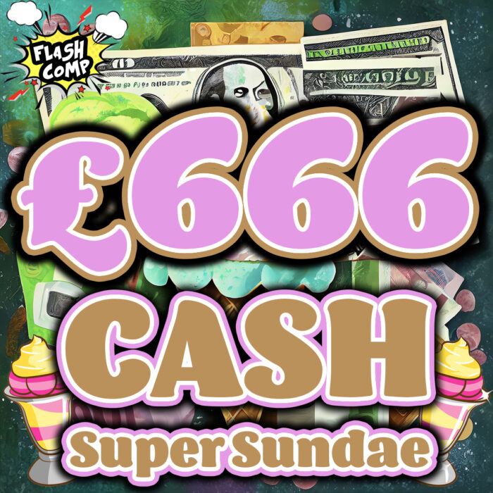 ⚡️£666 Super Sundae Flash Cash Comp - Just 39p - Drawn Sunday 7th January 2024 ⚡️
