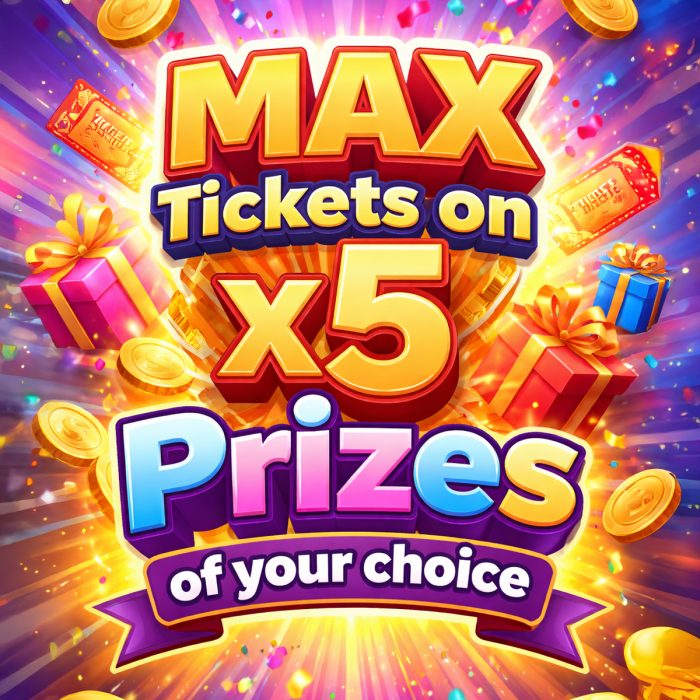 Max Tickets x5 Prizes Of Your Choice