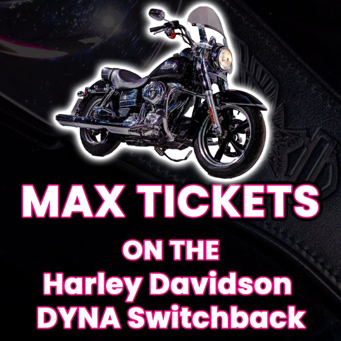 Ticket Bundle Comp: Max Tickets on The Harley Davidson DYNA Switchback