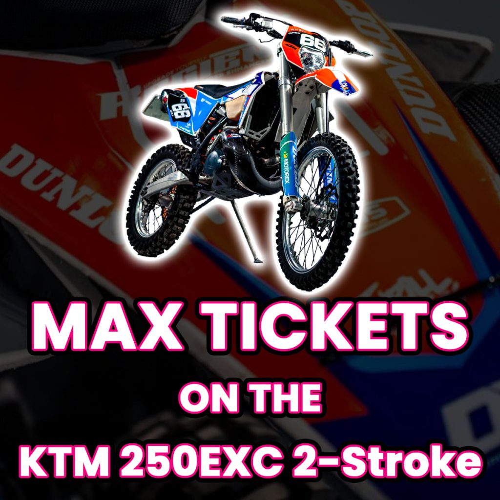 Ticket Bundle Comp: Max Tickets on The KTM 250EXC 2-Stroke