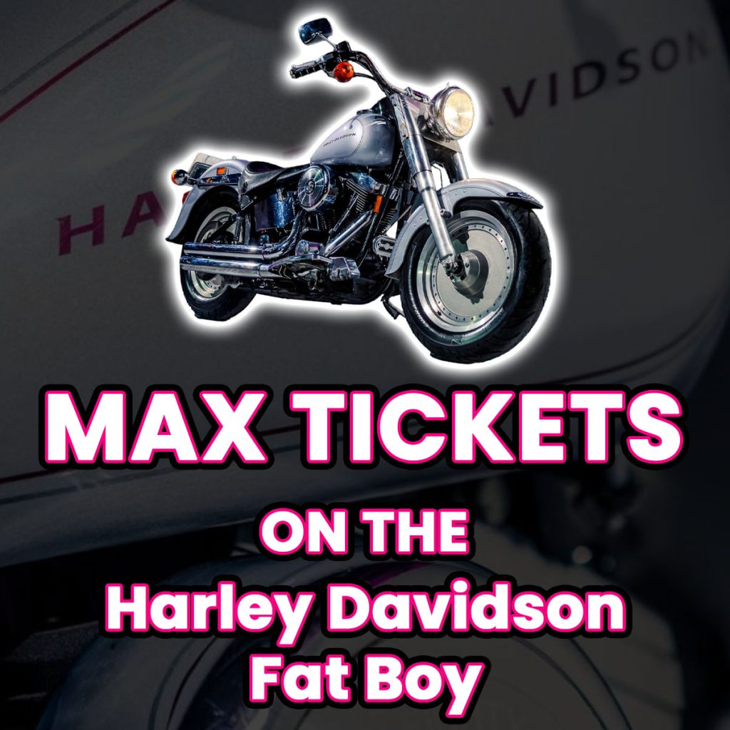 Ticket Bundle Comp: Max Tickets on The Harley Davidson Fat Boy