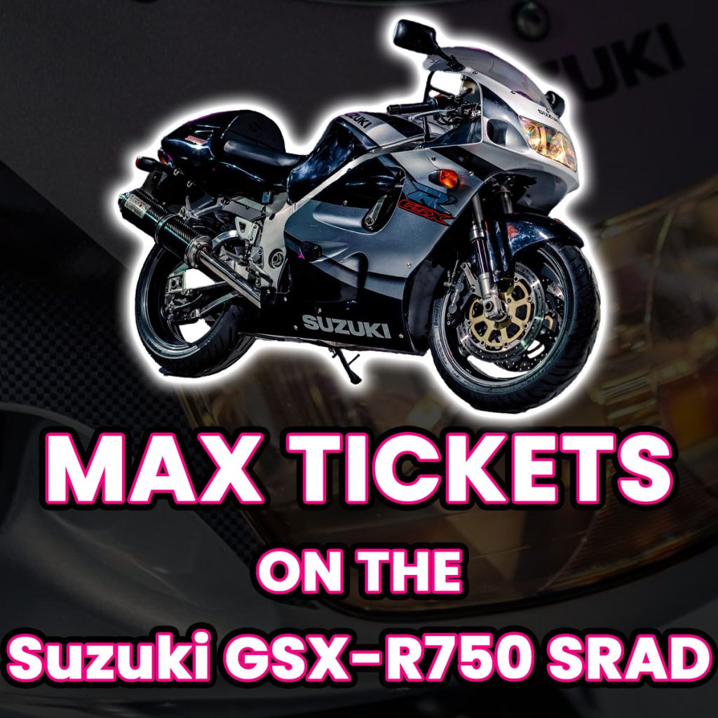 Ticket Bundle Comp: Max Tickets on The Suzuki GSX-R750 SRAD